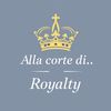 Alla corte di...Royalty®