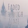Faded Through Time