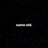 SAME OLD