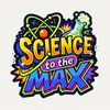 Science to the Max!