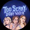 Too Scary; Didnt Watch