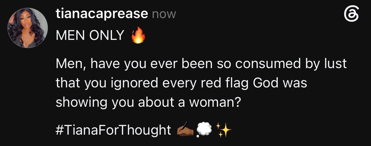 MEN ONLY 🔥 Men, have you ever been so consumed by lust that you ignored every red flag God was showing you about a woman? #TianaForThought ✍🏾💭✨ #fyp 